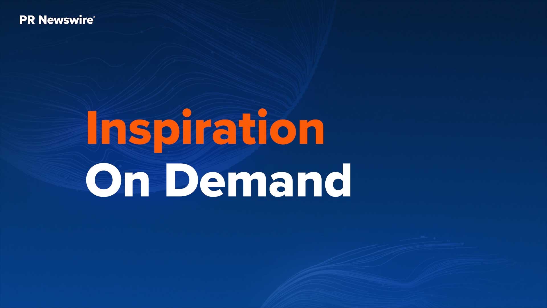 Inspiration On Demand | PR Newswire AI